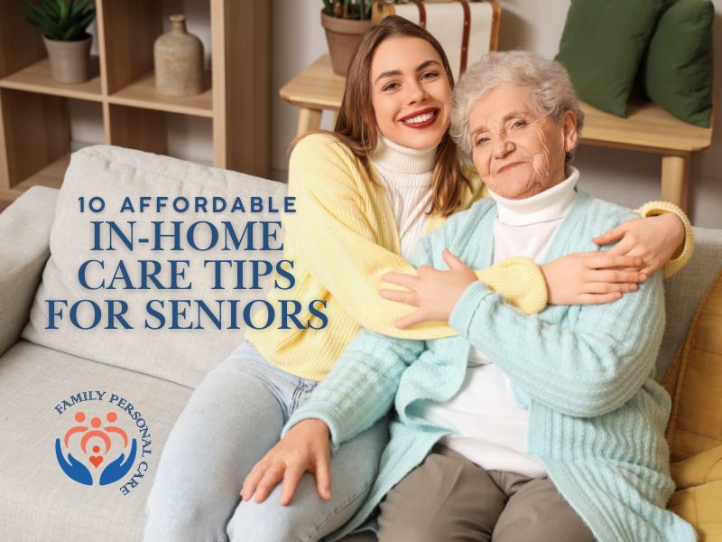10 Affordable In-Home Care Tips for Seniors
