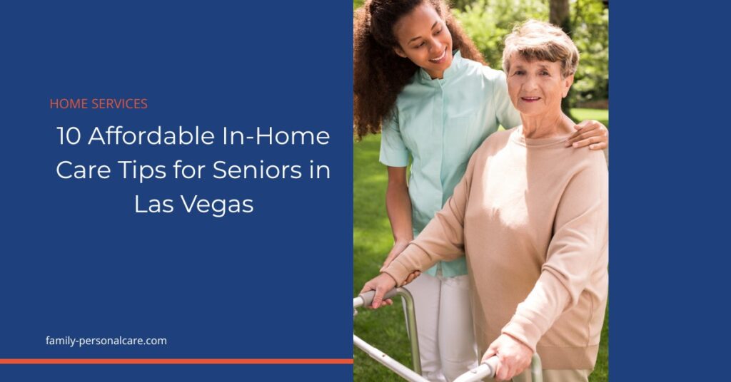 10 Affordable In-Home Care Tips for Seniors in Las Vegas - Family Personal Care