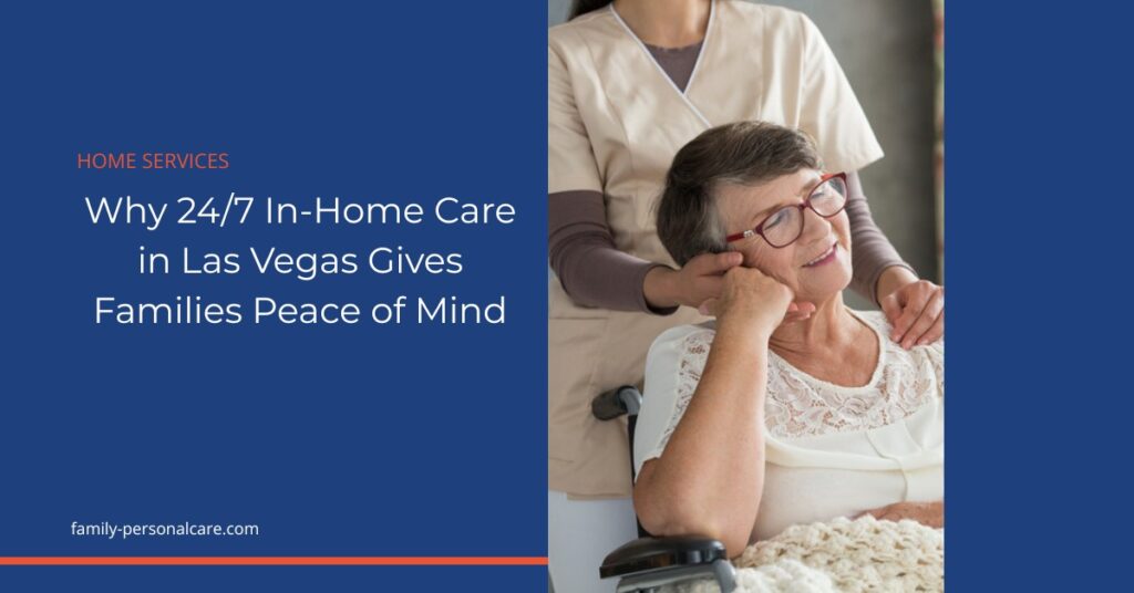 Caregiver providing 24/7 in-home care to a senior woman in Las Vegas - Family Personal Care