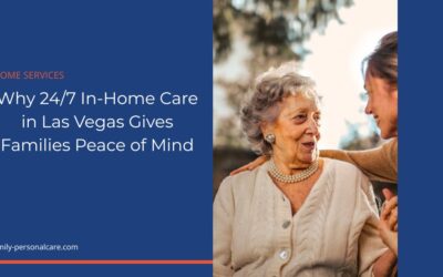 Why 24/7 In-Home Care in Las Vegas Gives Families Peace of Mind