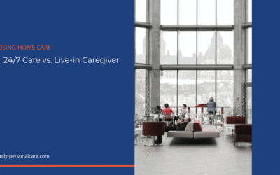 24/7 Caregiver vs. Live-in Caregiver: What’s Right for My Family?