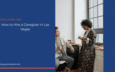 How to Hire a Caregiver in Las Vegas: A Family’s Step-by-Step Guide