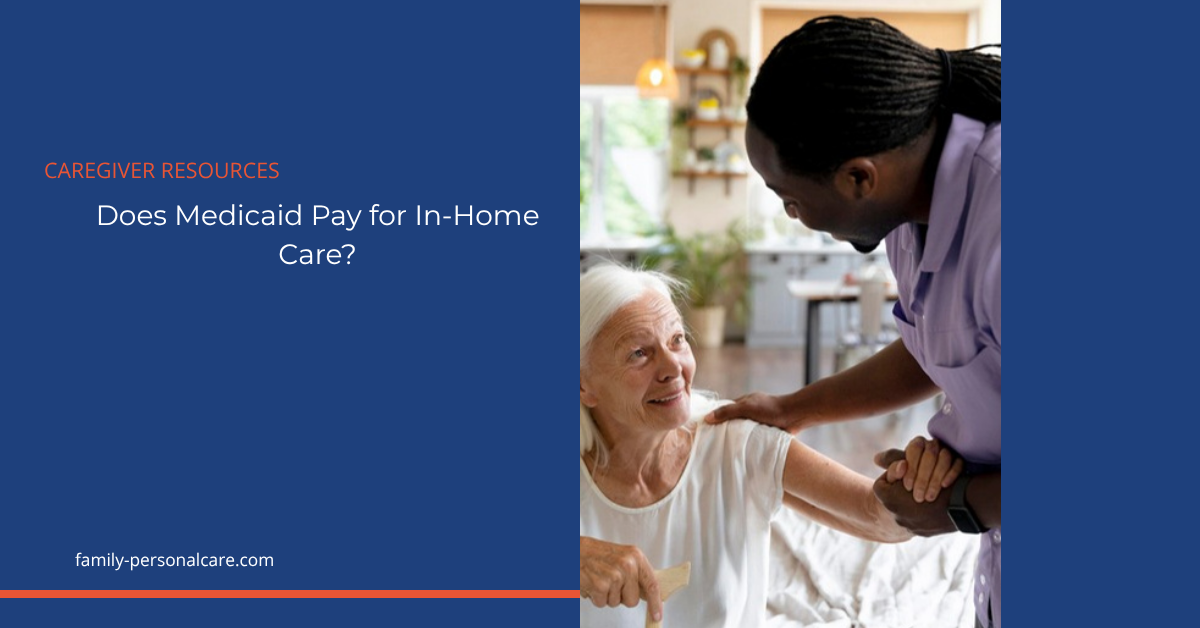 Does Medicaid Pay for In-Home Care – Featured Does Medicaid pay for in-home care in Nevada? Family Personal Care blog featured image.